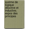 Systme de Logique Dductive Et Inductive; Expos Des Principes door John Stuart Mill