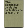 Table Alphabtique Gnrale Des Publications de La Socit ... (1 door Du Soci T. D'arch
