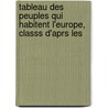 Tableau Des Peuples Qui Habitent L'Europe, Classs D'Aprs Les by Maximilian Samson Friedrich Schoell
