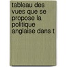 Tableau Des Vues Que Se Propose La Politique Anglaise Dans T door Nicolas Louis Franois De Neufch[teau