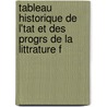 Tableau Historique de L'Tat Et Des Progrs de La Littrature F door Marie-Joseph Ch�Nier