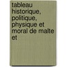 Tableau Historique, Politique, Physique Et Moral de Malte Et door Felice Antonio De D'Avalos