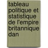 Tableau Politique Et Statistique de L'Empire Britannique Dan door Magnus Fredrik Björnstjerna