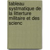 Tableau Systmatique de La Litterture Militaire Et Des Scienc door Friedrich L. Scholl