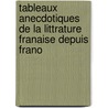 Tableaux Anecdotiques de La Littrature Franaise Depuis Frano door Jules Gabriel Janin