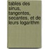 Tables Des Sinus, Tangentes, Secantes, Et de Leurs Logarithm