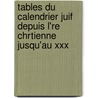 Tables Du Calendrier Juif Depuis L'Re Chrtienne Jusqu'au Xxx by Isidore Loeb