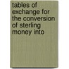 Tables of Exchange for the Conversion of Sterling Money Into by James Milne