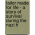 Tailor Made for Life - A Story of Survival During the Nazi H