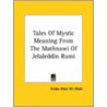 Tales Of Mystic Meaning From The Mathnawi Of Jelaleddin Rumi door Sirdar Ikbal Ali-Shah