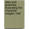 Tales and Sketches, Illustrating the Character, Usages, Trad door William Carleton