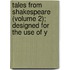 Tales from Shakespeare (Volume 2); Designed for the Use of Y
