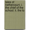 Tales Of Nethercourt. I. The Chief Of The School. Ii. The Lo door Henry Cadwallader Adams