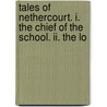 Tales Of Nethercourt. I. The Chief Of The School. Ii. The Lo by Henry Cadwallader Adams