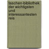 Taschen-Bibliothek Der Wichtigsten Und Interessantesten Reis door Joachim Heinrich Jck