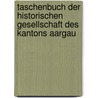 Taschenbuch Der Historischen Gesellschaft Des Kantons Aargau door Historische Ges