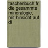 Taschenbuch Fr Die Gesammte Mineralogie, Mit Hinsicht Auf Di door Onbekend