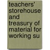 Teachers' Storehouse and Treasury of Material for Working Su door Onbekend