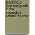Teaching of Latin and Greek in the Secondary School, by Char