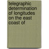 Telegraphic Determination of Longitudes On the East Coast of by Office United States.