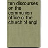 Ten Discourses on the Communion Office of the Church of Engl door Sir Robert Anderson