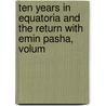 Ten Years in Equatoria and the Return with Emin Pasha, Volum door Gaetano Casati