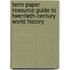 Term Paper Resource Guide To Twentieth-Century World History