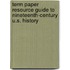 Term Paper Resource Guide to Nineteenth-Century U.S. History