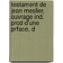 Testament de Jean Meslier, Ouvrage Ind. Prcd D'Une Prface, D