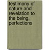 Testimony of Nature and Revelation to the Being, Perfections door Henry Fergus