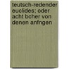 Teutsch-Redender Euclides; Oder Acht Bcher Von Denen Anfngen by Euclides