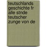Teutschlands Geschichte Fr Alle Stnde Teutscher Zunge Von De door Joseph Heinrich Wolf
