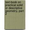 Text-Book On Practical Solid Or Descriptive Geometry, Part 2 by David Allan Low