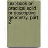 Text-Book On Practical Solid Or Descriptive Geometry, Part 2 door David Allan Low