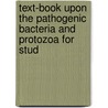 Text-Book Upon the Pathogenic Bacteria and Protozoa for Stud door Joseph McFarland