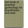 Text-Book of Practical Gynecology for Practitioners and Stud by David Tod Gilliam