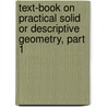 Text-Book on Practical Solid or Descriptive Geometry, Part 1 by David Allan Low