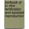 Textbook of in Vitro Fertilization and Assisted Reproduction by Robert G. Edwards