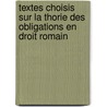 Textes Choisis Sur La Thorie Des Obligations En Droit Romain door Prosper Vernet