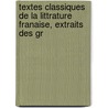Textes Classiques de La Littrature Franaise, Extraits Des Gr door Jacques Claudemogeot