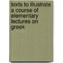 Texts to Illustrate a Course of Elementary Lectures on Greek