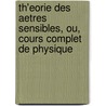 Th'Eorie Des Aetres Sensibles, Ou, Cours Complet De Physique by Phanjas Fran ois Para D