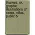 Thames, Or, Graphic Illustrations of Seats, Villas, Public B