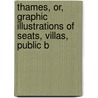 Thames, Or, Graphic Illustrations of Seats, Villas, Public B door William Bernard Cooke