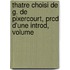 Thatre Choisi de G. de Pixercourt, Prcd D'Une Introd, Volume
