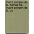 Thatre Complet de Al. Dumas Fils... Thatre Complet de Al. Du