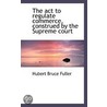 The Act To Regulate Commerce, Construed By The Supreme Court door Hubert Bruce Fuller