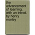 The Advancement Of Learning. With An Introd. By Henry Morley