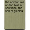 The Adventures Of Don Blas Of Santilane, The Son Of Gil Blas door Alfonso De Liria Blas