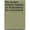 The Ancient Hebrew Tradition As Illustrated By The Monuments door Fritz Hommel